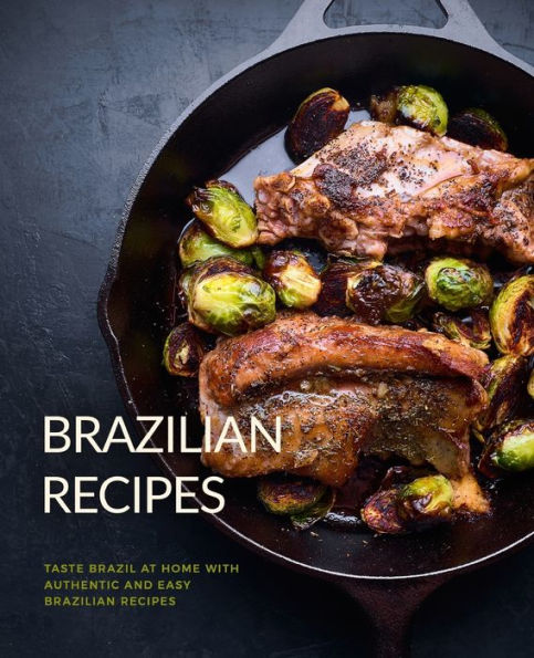Recetas Brasileñas: Pruebe Brasil en Casa con Recetas Brasileñas Auténticas y Fáciles (2da Edición)
