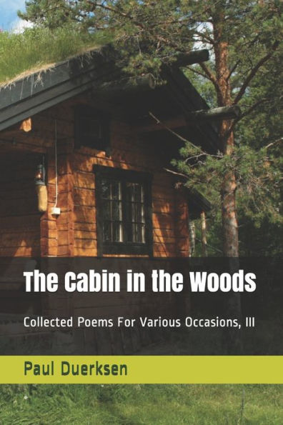 The Cabin In The Woods: Collected Poems For Various Occasions, Iii