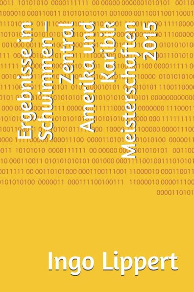 Ergebnisse im Schwimmen - Zentral Amerika und Karibik Meisterschaften 2015 (Sportstatistik) (German Edition)