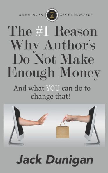 The #1 Reason Why Authors Do Not Make Enough Money : And What You Can Do To Change That!