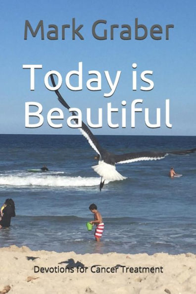 Today Is Beautiful: Devotions For Cancer Treatment