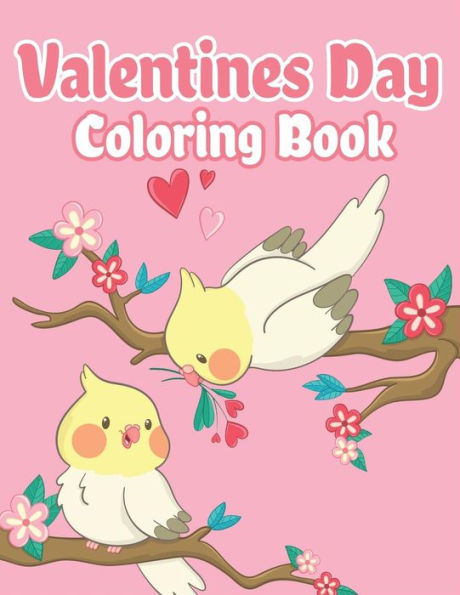 Valentines Day Coloring Book : Happy Valentines Day Gifts For Kids School, Toddlers, Children, Him, Her, Boyfriend, Girlfriend, Friends And More