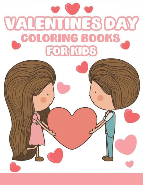 Valentines Day Coloring Books For Kids : Happy Valentines Day Gifts For Kids, Toddlers, Children, Him, Her, Boyfriend, Girlfriend, Friends And More