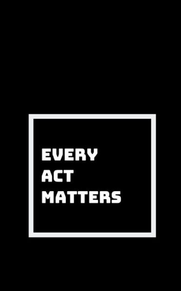 Every Thought, Every Action, Every Breathe: It All Matters - Nothing Is A Waste In This Universe