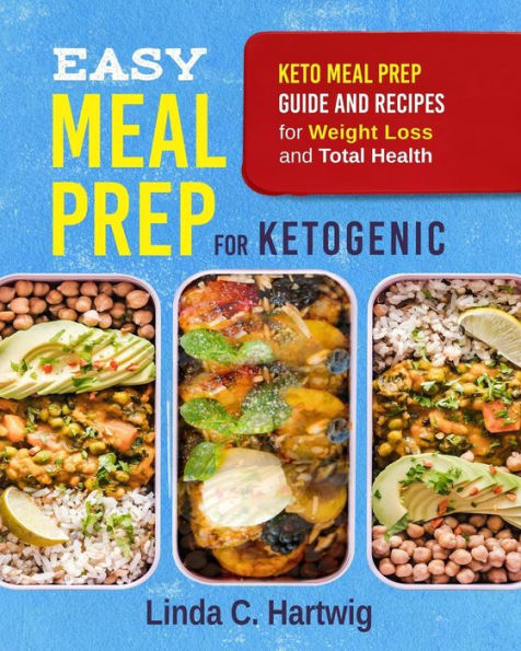 Easy Meal Prep for Ketogenic: Keto Meal Prep Guide and Recipes for Weight Loss and Total Health (The Easiest Way of Losing Weight, Save Time and Live Better)