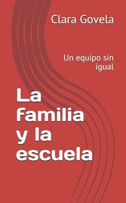 La familia y la escuela: Un equipo sin igual (Spanish Edition)