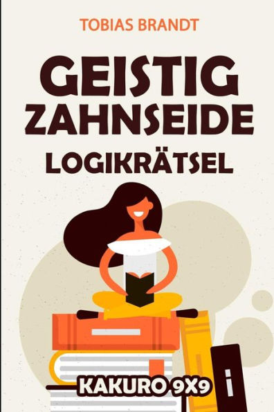 Geistig Zahnseide Logikrätsel: Kakuro 9x9 (Rätsel Für Erwachsene) (German Edition)