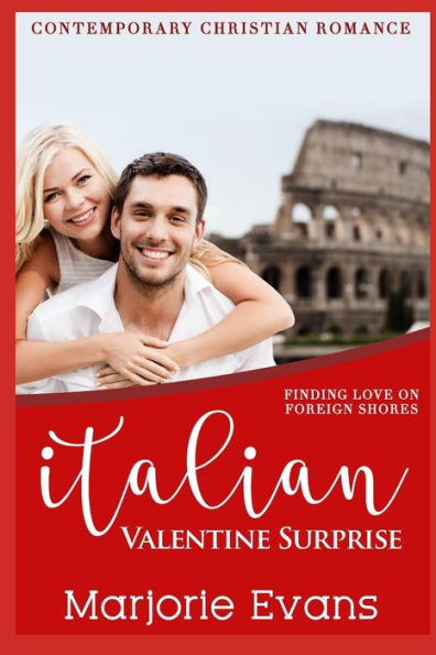 Italian Valentine Surprise: Contemporary Christian Romance (Finding Love on Foreign Shores)