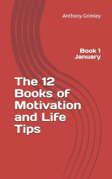 The 12 Books Of Motivation And Life Tips: Book 1 January
