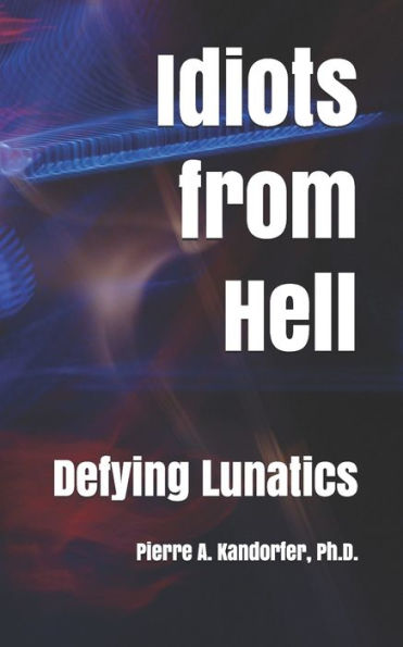Idiots From Hell: Defying Lunatics Among Us (American Dream Series)