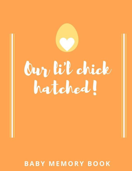 Our Lil Chick Hatched! Baby Memory Book: Baby Keepsake Book