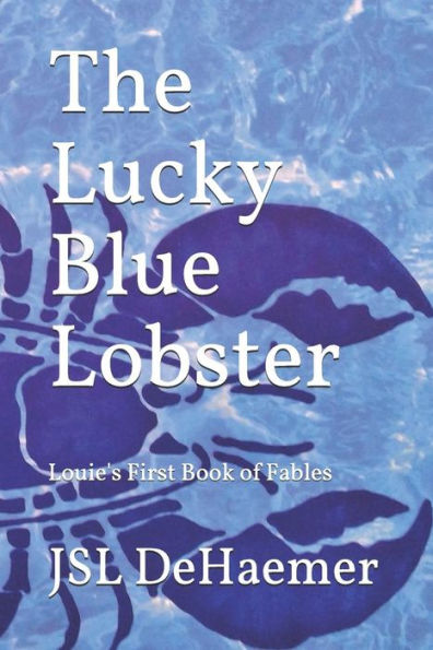 The Lucky Blue Lobster: Louie's First Book Of Fables