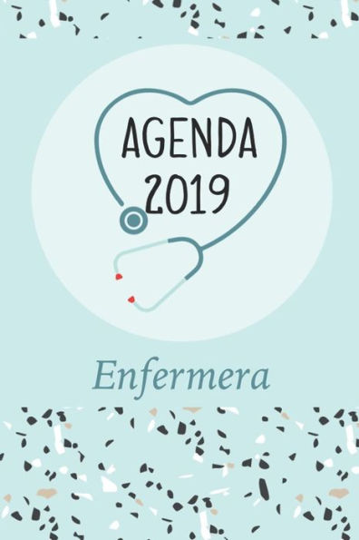 Agenda 2019 Enfermera: Agenda Mensual y Semanal + Organizador I Cubierta con tema de Enfermeria I Enero 2019 a Diciembre 2019 6 x 9in (Spanish Edition)
