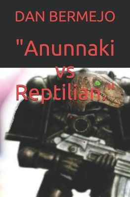 Anunnaki vs Reptilian. (Spanish Edition)