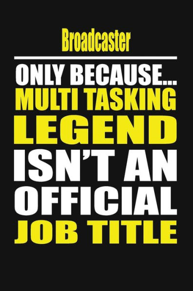 Broadcaster Only Because Multi Tasking Legend Isn't An Official Job Title