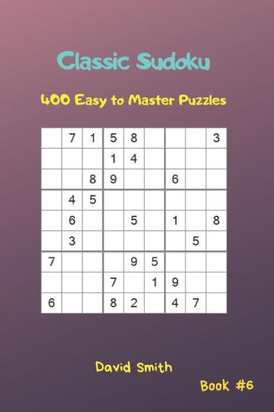 Classic Sudoku - 400 Easy to Master Puzzles vol.6