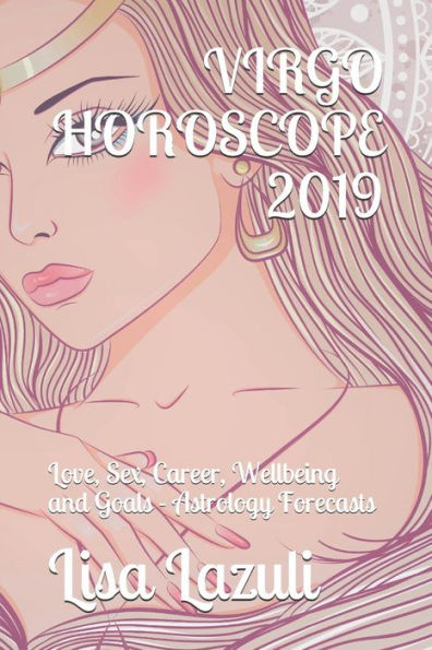 Virgo Horoscope 2019 : Love, Sex, Career, Wellbeing And Goals - Astrology Forecasts