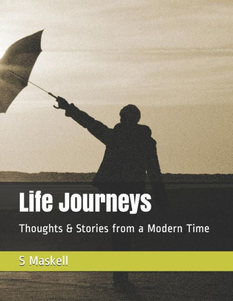Life Journeys: Thoughts & Stories From A Modern Time