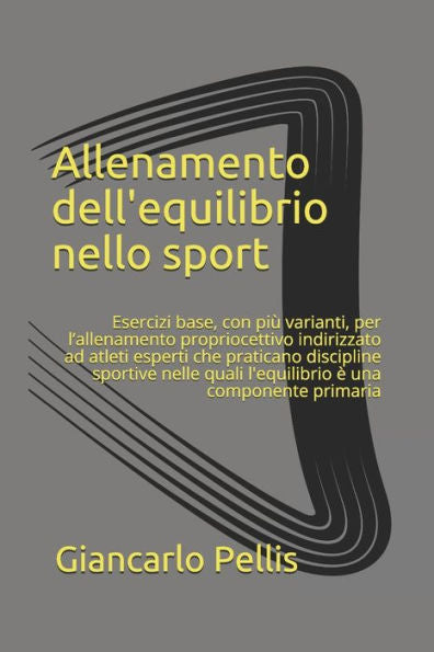 Allenamento dell'equilibrio nello sport: Eesercizi base, con relative varianti, per l�allenamento propriocettivo indirizzato ad atleti esperti che ... � una componente primaria (Italian Edition)