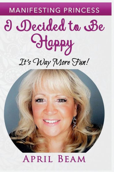I Decided to Be Happy it's Way More Fun! (Manifesting Princess)