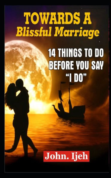 Towards A Blissful Marriage : 14 Things To Do Before You Say "I Do'