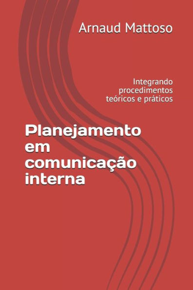 Planejamento Em Comunicação Interna : Integrando Procedimentos Teóricos E Práticos