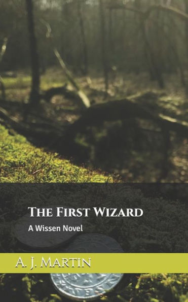 The First Wizard : A Wissen Novel