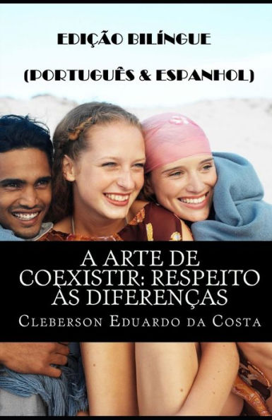 A ARTE DE COEXISTIR: RESPEITO �S DIFEREN�AS (PORTUGU�S E ESPANHOL): EDI��O BIL�NGUE (PORTUGU�S E ESPANHOL) (Portuguese Edition)