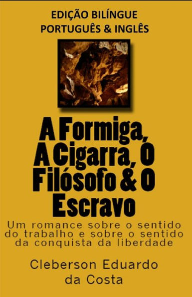 A FORMIGA, A CIGARRA, O FIL�SOFO & O ESCRAVO - edi��o bil�ngue (PORTUGU�S E INGL�S): edi��o bil�ngue (PORTUGU�S E INGL�S) (Portuguese Edition)