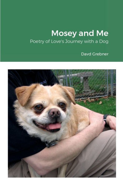 Mosey And Me : Poetry Of Love's Journey With A Dog