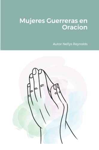Mujeres Guerreras En Oracion (Spanish Edition)