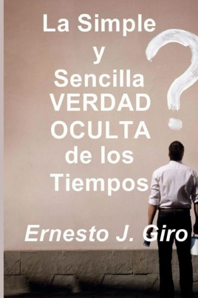 La Simple y Sencilla VERDAD OCULTA de los Tiempos