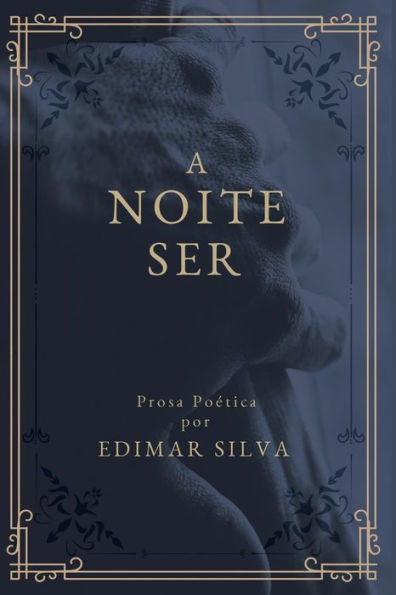 A Noite Ser: Prosa Po�tica (Portuguese Edition)
