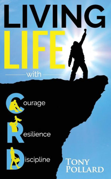 Living Life With Courage Resilience And Discipline : Tony Pollard