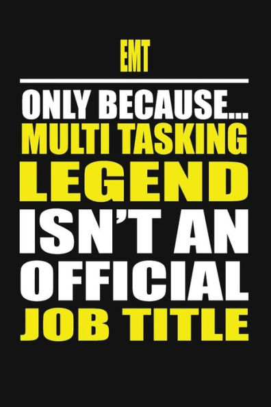 EMT Only Because Multi Tasking Legend Isn't An Official Job Title