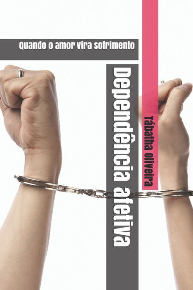 Depend?ncia afetiva: Quando o amor vira sofrimento (Portuguese Edition)