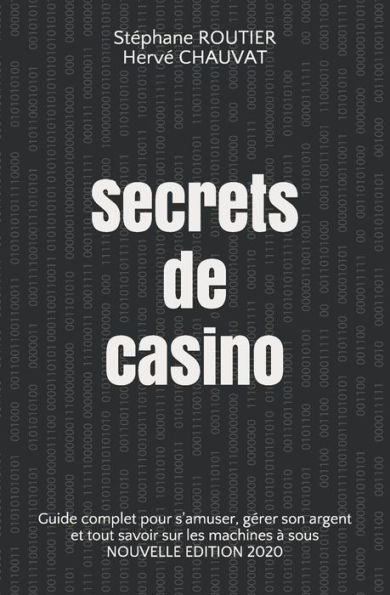Secrets De Casino : Guide Complet Pour S'Amuser, Gérer Son Argent Et Tout Savoir Sur Les Machines À Sous