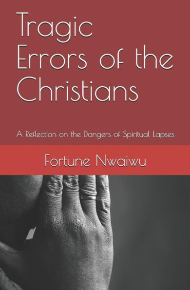 Tragic Errors Of The Christians: A Reflection On The Dangers Of Spiritual Lapses