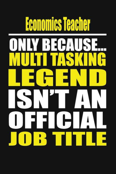 Economics Teacher Only Because Multi Tasking Legend Isn't An Official Job Title