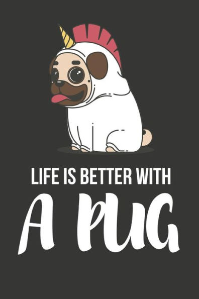 Life Is Better With A Pug : Funny Pug Gifts - Diary/ Notebook To Write In (6 X 9)