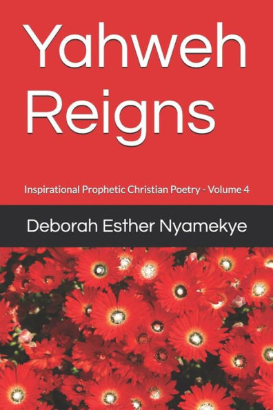 Yahweh Reigns : Inspirational Prophetic Christian Poetry - 9781795325561