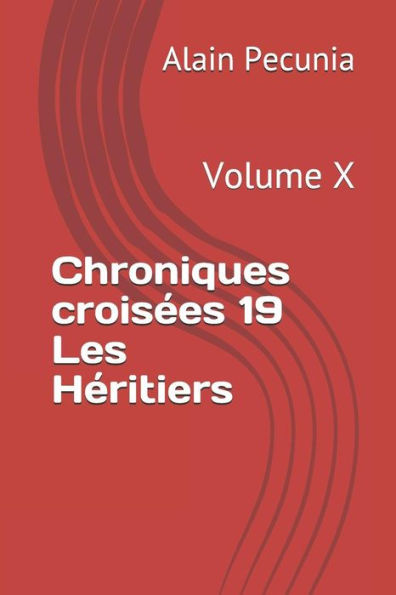 Chroniques crois�es 19 Les H�ritiers: Volume X (French Edition)