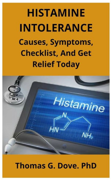HISTAMINE INTOLERANCE: Causes, Symptoms, Checklist, And Get Relief Today