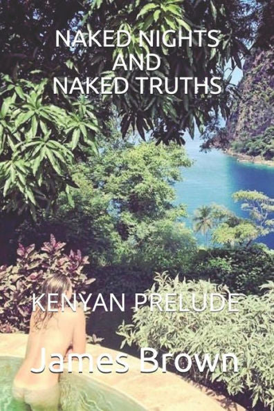 Naked Nights And Naked Truths : Kenyan Prelude