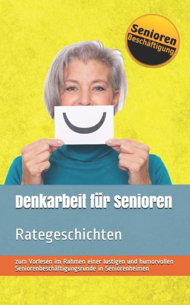 Denkarbeit f?r Senioren: Rategeschichten (Seniorenbesch?ftigung & Seniorenbetreuung) (German Edition)