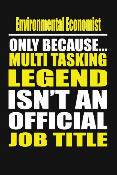 Environmental Economist Only Because Multi Tasking Legend Isn't An Official Job Title