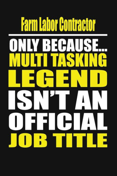 Farm Labor Contractor Only Because Multi Tasking Legend Isn't An Official Job Title