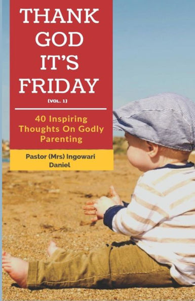 Thank God It's Friday (Vol.1): 40 Inspiring Thoughts On Godly Parenting