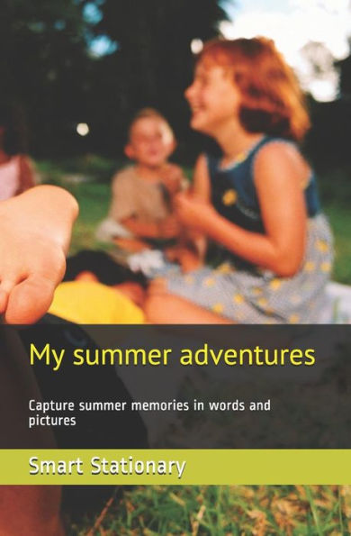 My Summer Adventures : Capture Summer Memories In Words And Pictures