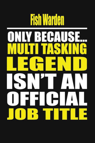 Fish Warden Only Because Multi Tasking Legend Isn't An Official Job Title
